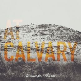 At Calvary - Reawaken Hymns
